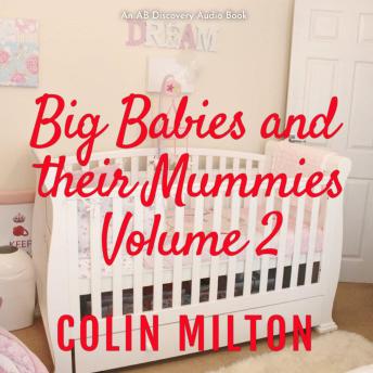 Big Babies And Their Mummies Vol 2: An ABDL/FemDom story