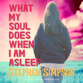 Download What My Soul Does When I Am Asleep by Stephen Simpson