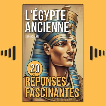 Download L'Égypte Ancienne: 20 Réponses Fascinantes by Mike Ciman