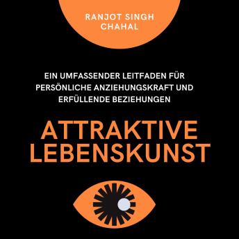 [German] - Attraktive Lebenskunst: Ein umfassender Leitfaden für persönliche Anziehungskraft und erfüllende Beziehungen