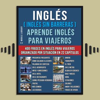 [Spanish] - Inglés ( Inglés Sin Barreras ) Aprende Inglés Para Viajeros: Un libro en inglés practico con 400 frases esenciales en inglés conversacional para principiantes y viajeros