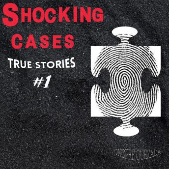Download Shocking Cases True Stories # 1 by Onofre Quezada