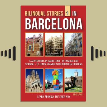 Bilingual Stories 1 - In Barcelona: 6 Adventures in Barcelona - in English and Spanish - to learn Spanish with Bilingual Reading