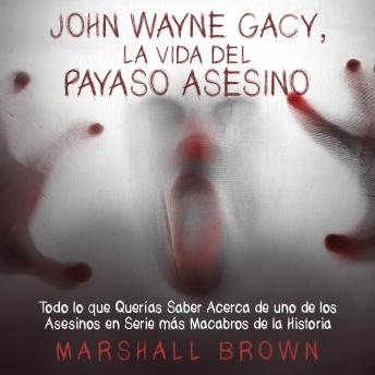 [Spanish] - John Wayne Gacy, La Vida del Payaso Asesino: Todo lo que Querías Saber Acerca de uno de los Asesinos en Serie más Macabros de la Historia