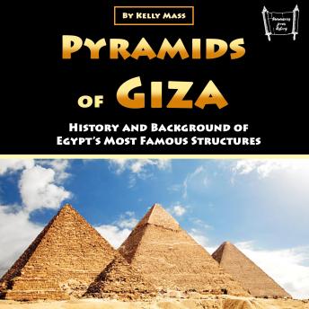 Download Pyramids of Giza: History and Background of Egypt’s Most Famous Structures by Kelly Mass