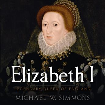 Elizabeth I: Legendary Queen Of England