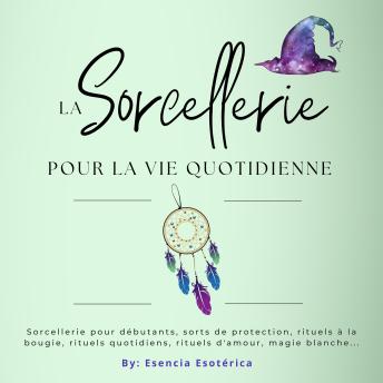 [French] - La sorcellerie pour la vie quotidienne: Les sorts quotidiens