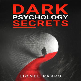 DARK PSYCHOLOGY SECRETS: Influencing People and Human Psychology, Tips for Covert Emotional Manipulation, Persuasion, Brainwashing, and Hypnosis (2022 Crash Course for Newbies)