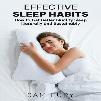 Effective Sleep Habits: How to Get Better Quality Sleep Naturally and Sustainably