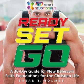 Ready Set Go: A 30-Day Guide For New Believers, Faith Foundations for the Christian Life