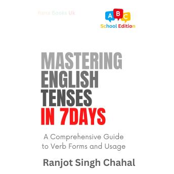 Download Mastering English Tenses in 7 Days: A Comprehensive Guide to Verb Forms and Usage by Ranjot Singh Chahal