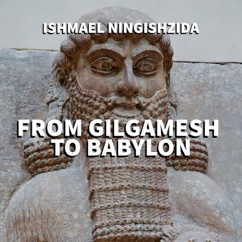Download From Gilgamesh to Babylon by Ishmael Ningishzida