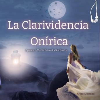 [Spanish] - La Clarividencia Onírica: Aprenda A Ver Su Futuro En Sus Sueños
