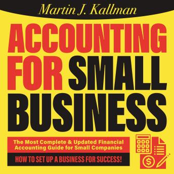 Download Accounting for Small Business: The Most Complete and Updated Financial Accounting Guide for Small Companies by Martin J. Kallman