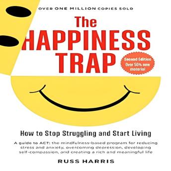 Download Happiness Trap: How to Stop Struggling and Start Living by Russ Harris