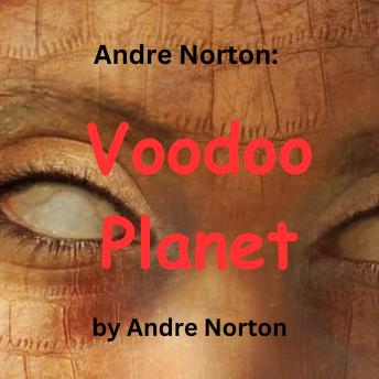 Andre Norton: Voodoo Planet: A duel of two cosmic magicians - a horrible death for the loser