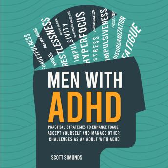 Men with ADHD: Practical Strategies to Enhance Focus, Accept Yourself and Manage Other Challenges as an Adult With ADHD