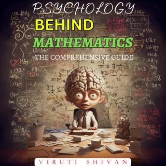 Download Psychology Behind Mathematics - The Comprehensive Guide by Viruti Satyan Shivan