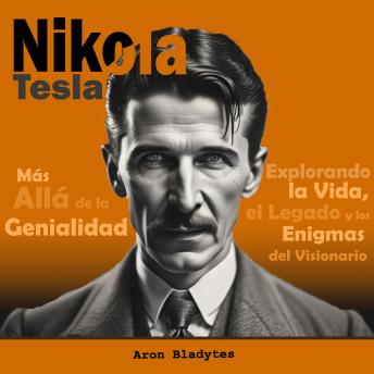 [Spanish] - Nikola Tesla: Más Allá de la Genialidad - Explorando la Vida, el Legado y los Enigmas del Visionario