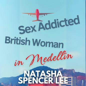 Sex Addicted British Woman in Medellín: Mafia Dark Romance Erotia Novels Short Stories (Explicit, hot, for Adults)