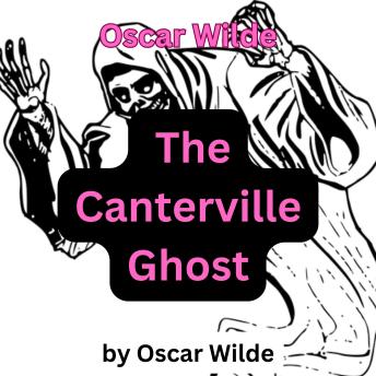 Oscar Wilde: The Canterville Ghost: The life of a ghost is not all peaches and cream