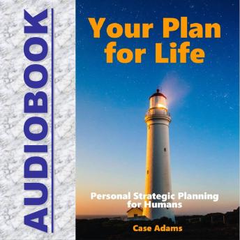 Your Plan for Life: Personal Strategic Planning for Humans