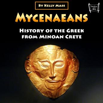 Mycenaeans: History of the Greek from Minoan Crete