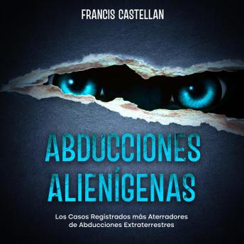 [Spanish] - Abducciones Alienígenas: Los Casos Registrados más Aterradores de Abducciones Extraterrestres