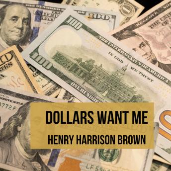 Download Dollars Want Me by Henry Harrison Brown