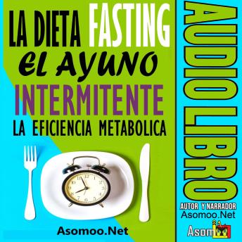 [Spanish] - La Dieta Fasting: El Ayuno Intermitente, La eficiencia Metabólica