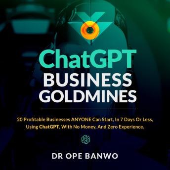 ChatGPT Business Goldmines: 20 Different Businesses You Can Start With ChatGPT With Zero Investment and no technical skills
