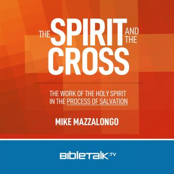 The Spirit and the Cross: The Work of the Holy Spirit in the Process of Salvation
