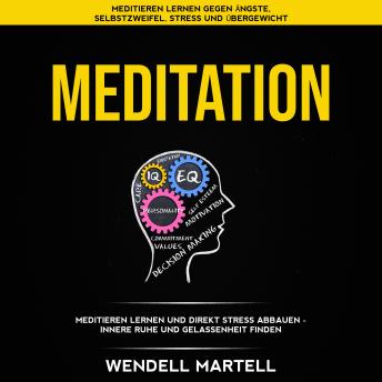[German] - Meditation: Meditieren lernen und direkt Stress abbauen - innere Ruhe und Gelassenheit finden (Meditieren lernen gegen Ängste, Selbstzweifel, Stress und Übergewicht)