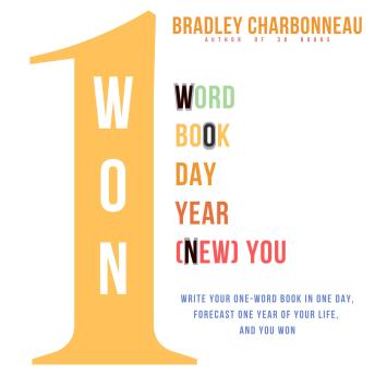 You Won: One Word, One Book, One Day, One Year, One (New) You: Write Your One-Word Book in One Day, Forecast One Year of Your Life, and You Won