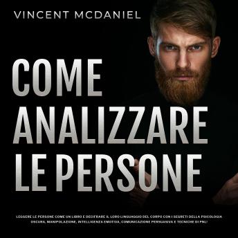 [Italian] - Come analizzare le persone: Leggere le persone come un libro e decifrare il loro linguaggio del corpo con i segreti della psicologia oscura, manipolazione, intelligenza emotiva, comunicazione persuasiva e tecniche di PNL!