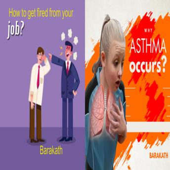 How to get fired from your job? Why asthma occurs?