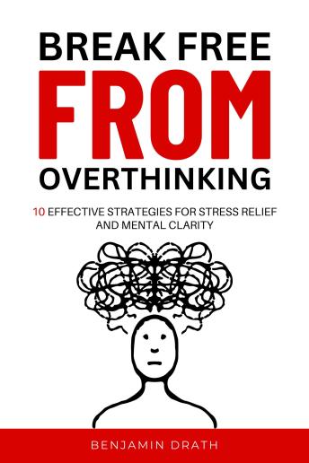 'Break free from overthinking: 10 effective strategies for stress relief and mental clarity