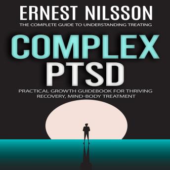 Complex Ptsd: The Complete Guide to Understanding Treating (Practical ...