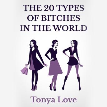 Download 20 Types Of Bitches In The World by Tonya Love