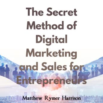 Download Secret Method of Digital Marketing and Sales for Entrepreneurs by Matthew Rymer Harrison