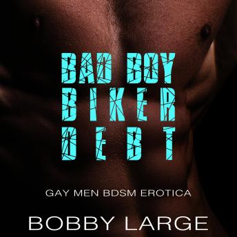 Bad Boy Biker Debt: Gay Men BDSM Erotica
