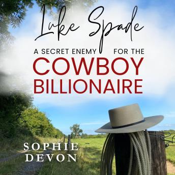 Luke Spade - A Secret Enemy for the Cowboy Billionaire: A Spade Brothers Billionaire Romance