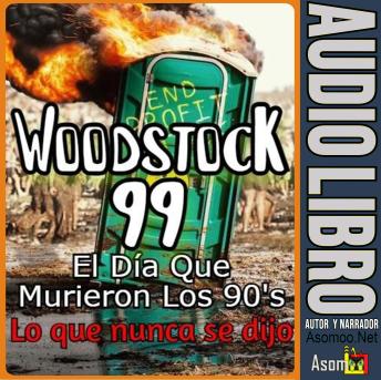 Download Woodstock 99, El Día Que Murieron Los 90, Lo que nunca se dijo by Asomoo.Net