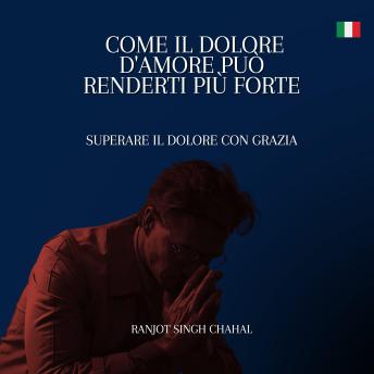[Italian] - Come il Dolore d'Amore Può Renderti Più Forte: Superare il Dolore con Grazia