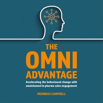 The Omni Advantage: Accelerating the Behavioural Change with Omnichannel in Pharma Sales Engagement