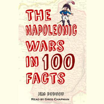Download Napoleonic War In 100 Facts by Jem Duducu