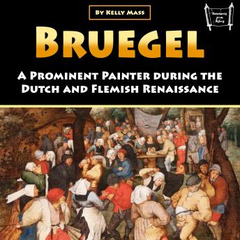 Bruegel: A Prominent Painter during the Dutch and Flemish Renaissance