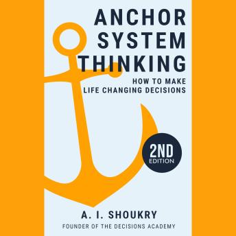 Download Anchor System Thinking: How to Make Life Changing Decisions by A. I. Shoukry