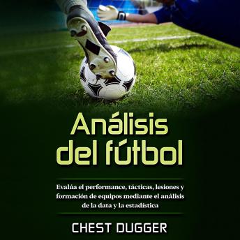 [Spanish] - Análisis de fútbol: Evalúa el performance, tácticas, lesiones y formación de equipos mediante el análisis de la data y la estadística