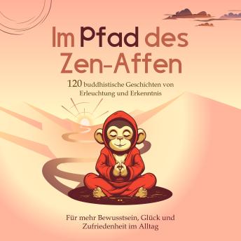 [German] - Im Pfad des Zen-Affen: 120 Buddhistische Geschichten von Erleuchtung und Erkenntnis | Für mehr Bewusstsein, Glück und Zufriedenheit im Alltag
